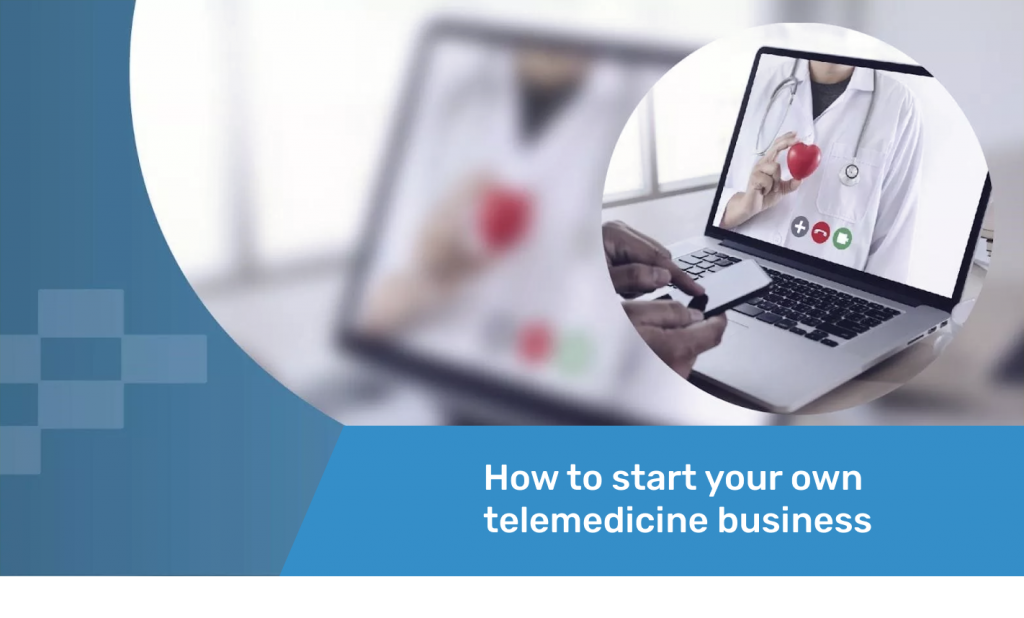 How to start your own telemedicine business